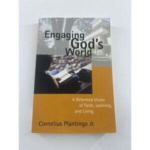Engaging God's World A Reformed Vision of Faith Learning & Living by Plantinga